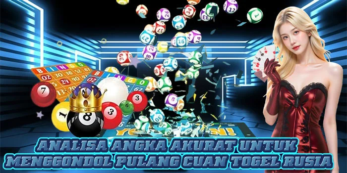 Analisa Angka Akurat Untuk Menggondol Pulang Cuan Togel Rusia