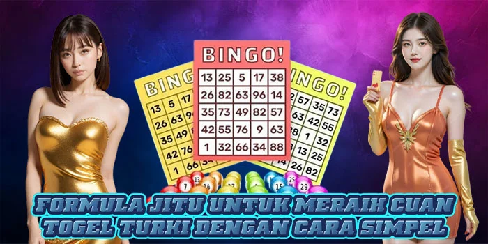 Formula Jitu Untuk Meraih Cuan Togel Turki Dengan Cara Simpel