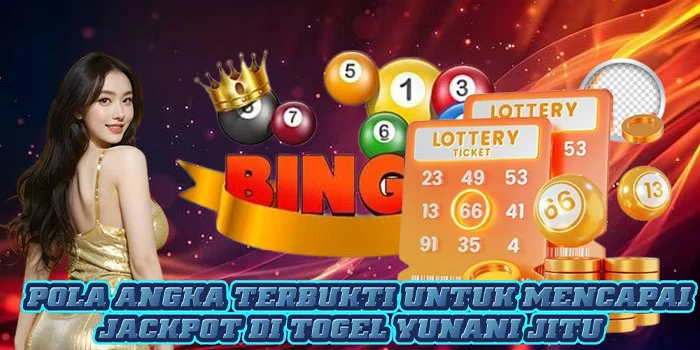 Pola Angka Terbukti Untuk Mencapai Jackpot di Togel Yunani Jitu