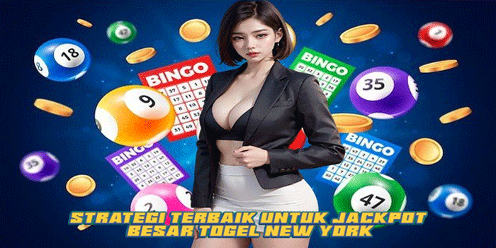 Strategi Terbaik Untuk Jackpot Besar Togel New York