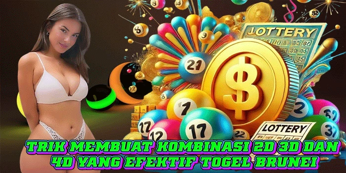 Trik Membuat Kombinasi 2D 3D dan 4D Yang Efektif Togel Brunei