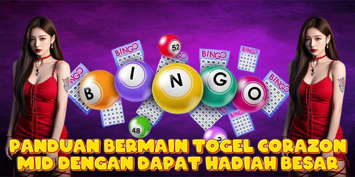Panduan Bermain Togel Corazon Mid Dengan Dapat Hadiah Besar