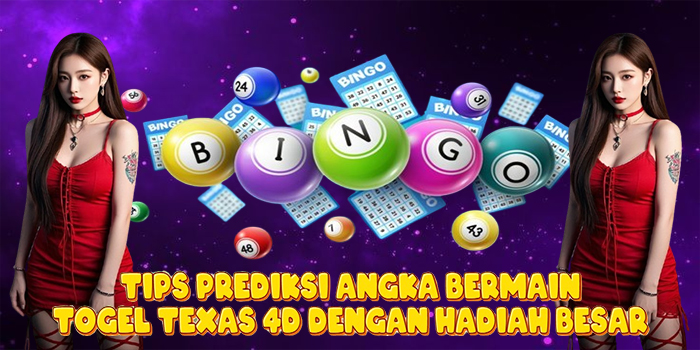 Tips Prediksi Angka Bermain Togel Texas 4D Dengan Hadiah Besar