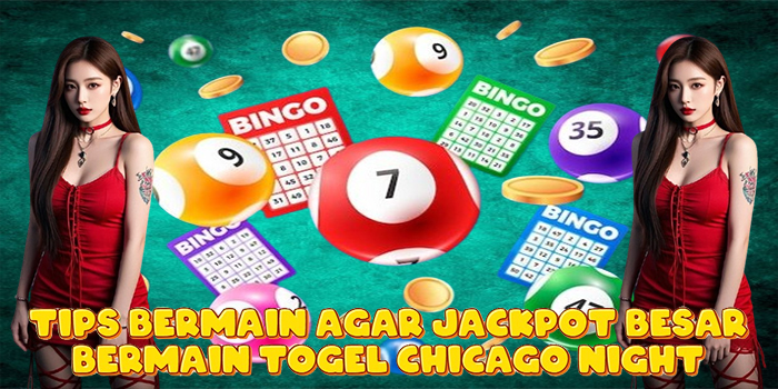 Tips Bermain Agar Jackpot Besar Bermain Togel Chicago Night