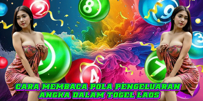 Cara Membaca Pola Pengeluaran Angka Dalam Togel Laos